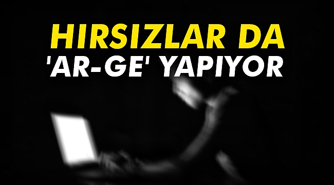 Hırsızlar da 'Ar-Ge' yapıyor