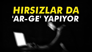 Hırsızlar da 'Ar-Ge' yapıyor