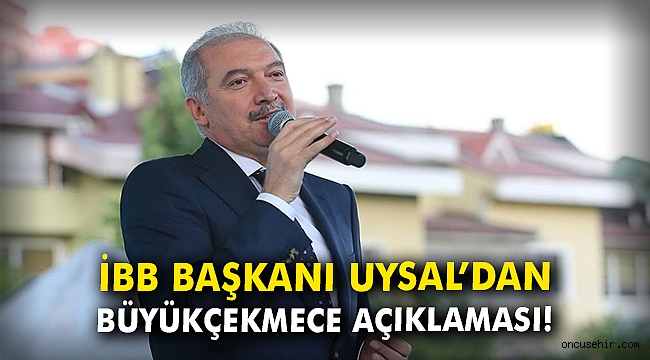 İBB Başkanı Uysal'dan Büyükçekmece açıklaması