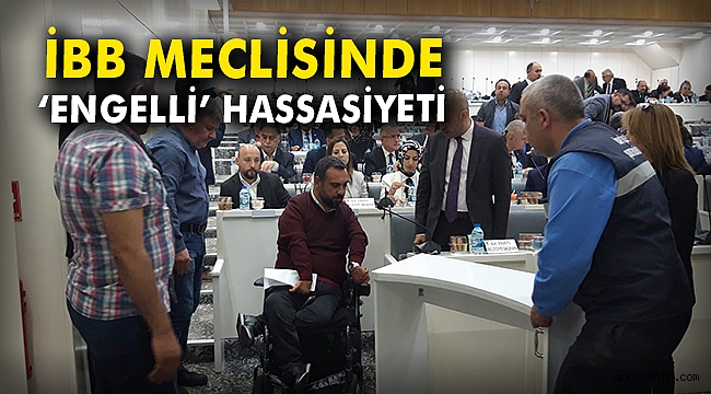 İBB Meclisinde 'engelli' hassasiyeti