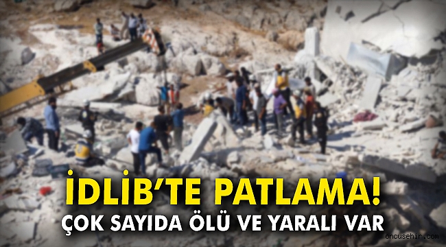 İdlib'de patlama: Çok sayıda ölü ve yaralı var