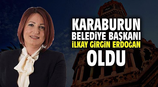 İlkay Girgin Erdoğan Karaburun Belediye Başkanı oldu