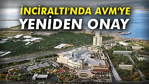 İnciraltı'nda AVM'ye yeniden onay