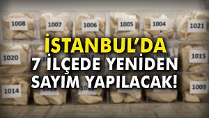 İstanbul'da 7 ilçede yeniden sayım yapılacak