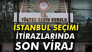 İstanbul seçimi itirazlarında son viraj