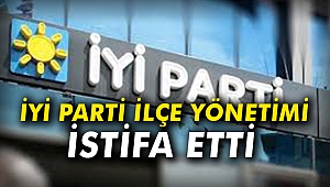İYİ Parti İlçe Yönetimi İstifa etti