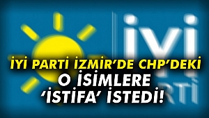 İYİ Parti İzmir'de CHP'deki o isimlere 'İSTİFA' istedi!