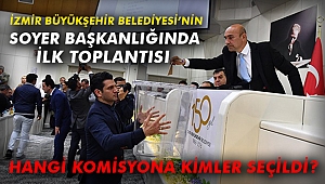 İzmir Büyükşehir Belediyesi’nin Soyer Başkanlığında İlk Toplantısı