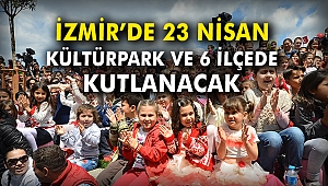 İzmir’de 23 Nisan, Kültürpark ve 6 İlçede kutlanacak