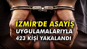 İzmir'de asayiş uygulamalarıyla 423 kişi yakalandı