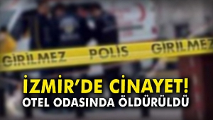 İzmir'de cinayet! Otel odasında öldürüldü