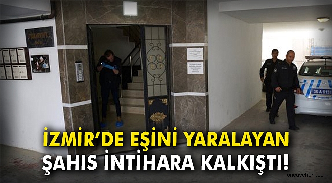İzmir'de eşini yaralayan şahıs intihara kalkıştı