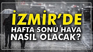 İzmir'de Hafta Sonu Hava Nasıl olacak?