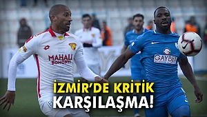 İzmir'de kritik karşılaşma!