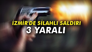 İzmir'de silahlı saldırı: 3 yaralı