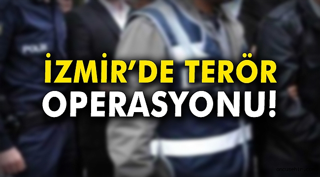 İzmir'de terör operasyonu!