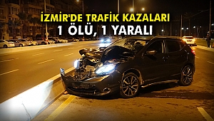 İzmir'de trafik kazaları: 1 ölü 1 yaralı
