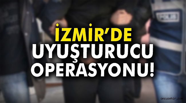 İzmir'de uyuşturucu operasyonu