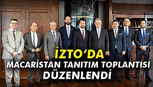 İZTO’da Macaristan Tanıtım Toplantısı düzenlendi