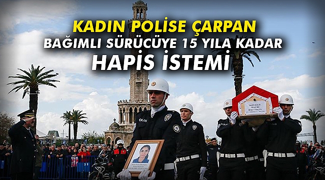 Kadın polise çarpan bağımlı sürücüye 15 yıla kadar hapis istemi