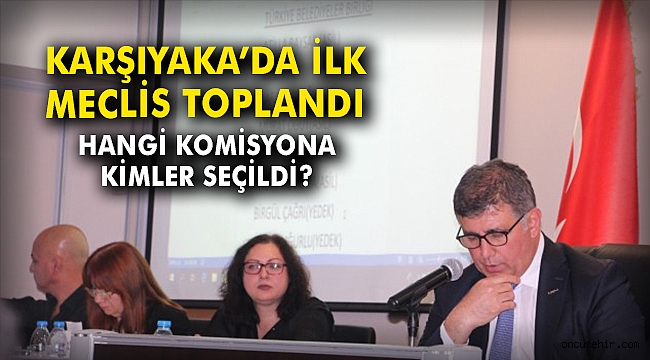 Karşıyaka'da ilk meclis toplandı