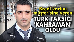 Kredi kartını müşterisine veren Türk taksici 'kahraman' oldu