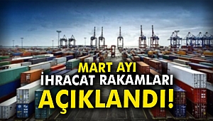 Mart ayı ihracat rakamları açıklandı