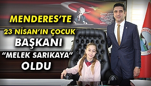 Menderes’te 23 Nisan’ın çocuk başkanı “Melek Sarıkaya” oldu