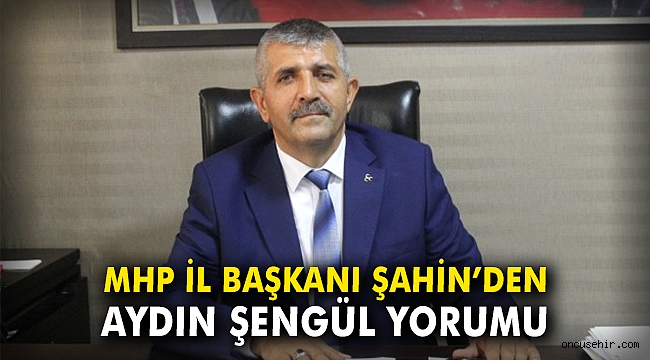 MHP İl Başkanı Şahin’den Aydın Şengül yorumu