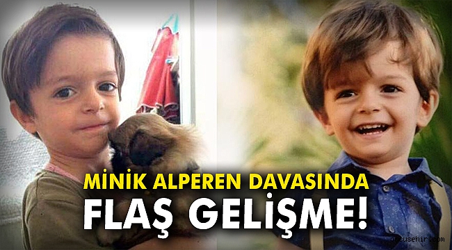 Minik Alperen'in davasında flaş gelişme!