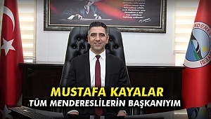 Mustafa Kayalar: Tüm Mendereslilerin başkanıyım