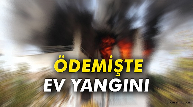 Ödemiş'te ev yangını