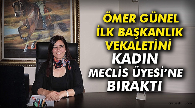 Ömer Günel ilk başkanlık vekaletini kadın Meclis Üyesi'ne bıraktı