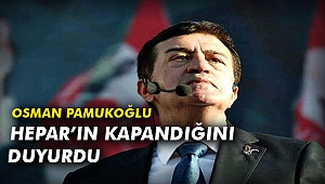 Osman Pamukoğlu HEPAR’ın Kapandığını duyurdu