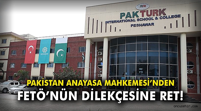 Pakistan Anayasa Mahkemesinden FETÖ'nün dilekçesine ret