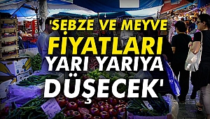 'Sebze ve meyve fiyatları yarı yarıya düşecek'