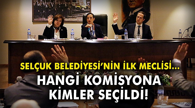 Selçuk Belediyesi'nin ilk meclisi gerçekleşti