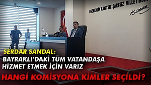 Serdar Sandal: Bayraklı'daki tüm vatandaşa hizmet etmek için varız