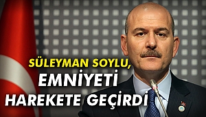 Soylu, Emniyeti harekete geçirdi