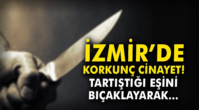 Tartıştığı eşini bıçaklayarak öldürdü