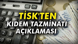 TİSK'ten kıdem tazminatı açıklaması
