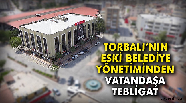 Torbalı'nın eski belediye yönetiminden vatandaşa tebligat