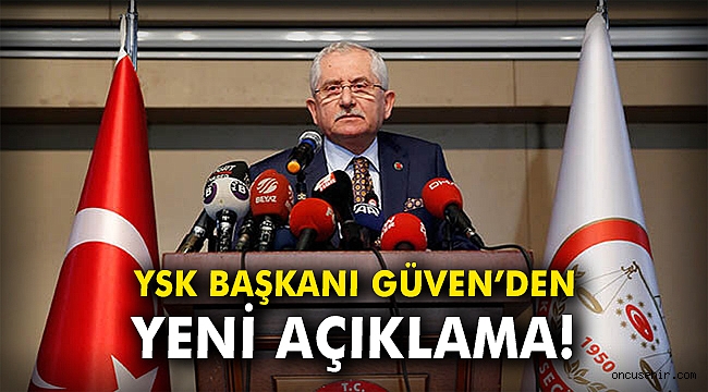 YSK Başkanı Güven'den yeni açıklama