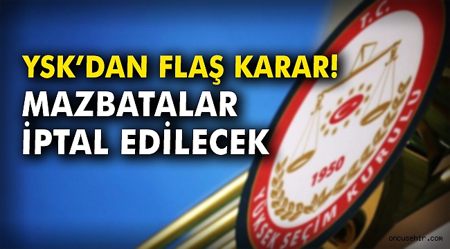 YSK'dan flaş karar! Mazbatalar iptal edilecek