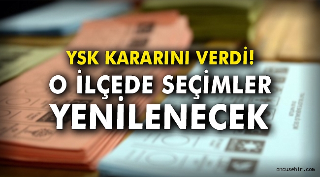 YSK karar verdi! O ilçede seçim tekrar yapılacak