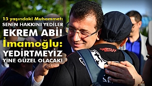 15 yaşındaki Muhammet: Senin hakkını yediler Ekrem Abi! İmamoğlu: Yedirtmeyiz. Yine güzel olacak!