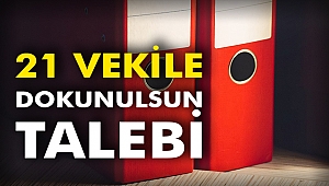 21 Vekile dokunulsun talebi