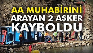 AA Muhabirini arayan 2 asker kayboldu