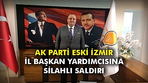 AK Parti eski İzmir İl Başkan yardımcısına silahlı saldırı