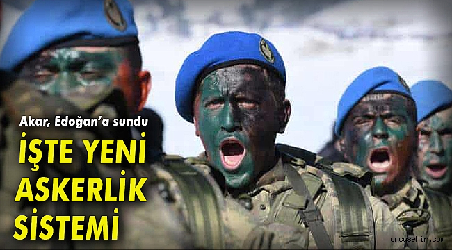 Akar Cumhurbaşkanına sundu! İşte yeni askerlik sistemi